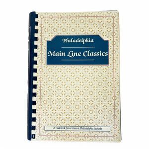 Main Line Classics A Cookbook From Historic Philadelphia Suburbs Recipes 1982